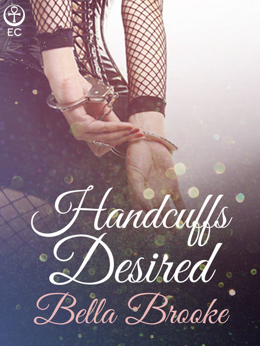 Title details for Handcuffs Desired by Bella Brooke - Available